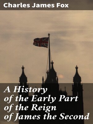 cover image of A History of the Early Part of the Reign of James the Second